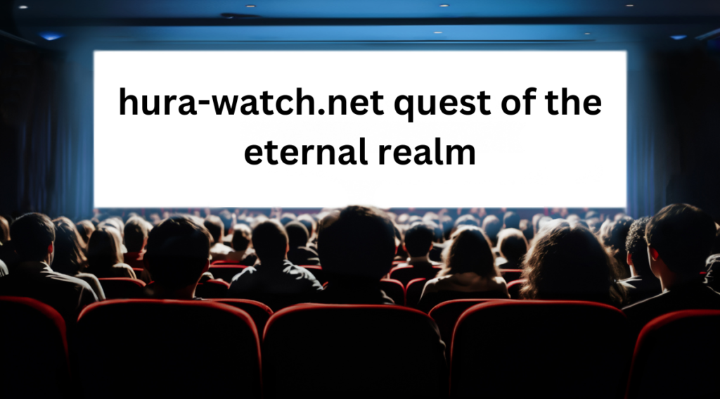 hura-watch.net quest of the eternal realm